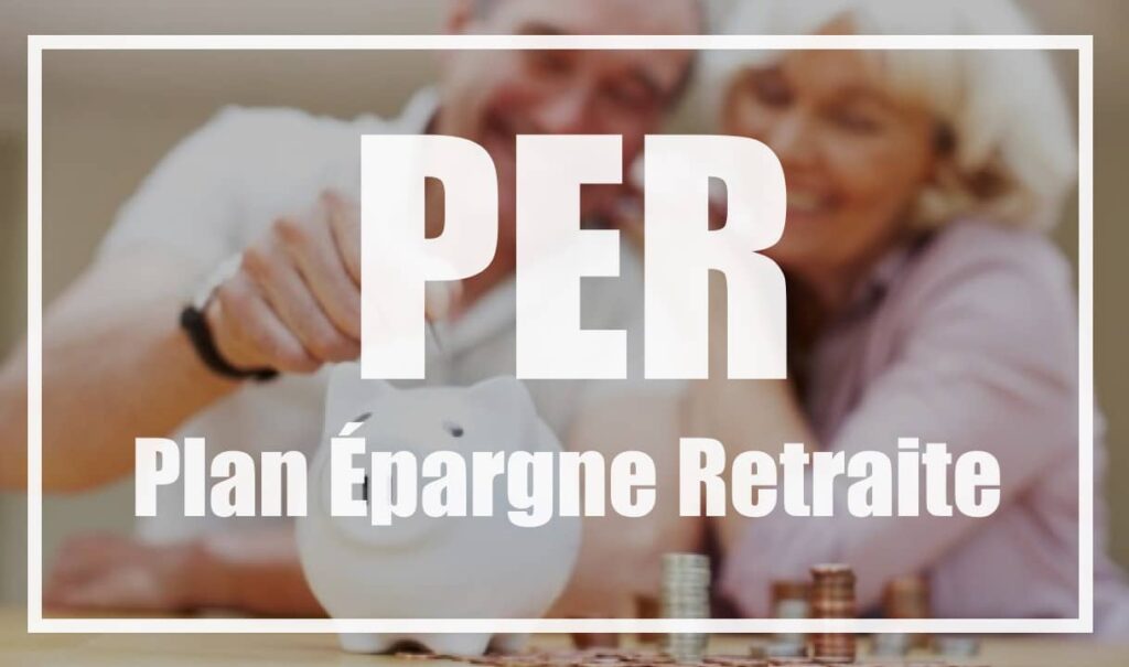 Le PER- Tout comprendre au Plan Épargne Retraite